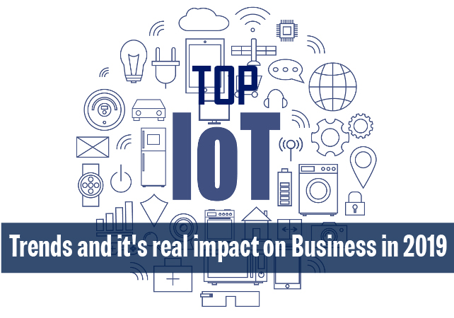 Top IoT Trends and it’s real impact on Business in 2019